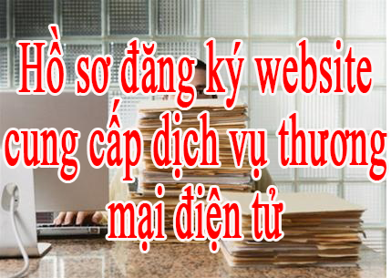 hồ sơ đăng ký website cung cấp dịch vụ thương mại điện tử